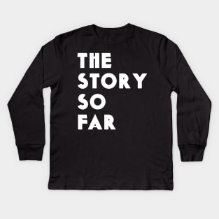 the story so far Kids Long Sleeve T-Shirt